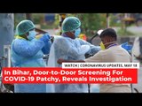 COVID-19 Updates | Bihar's Door-to-Door COVID-19 Screening Patchy, Reveals Media Investigation