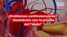 ¿Problemas cardiovasculares? Descúbrelo con la prueba del “dedo”