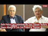 Delhi Police Can't Intimidate Me Says Sitaram Yechury, Slams Attempt to Link CAA Protest to 'Pogrom'