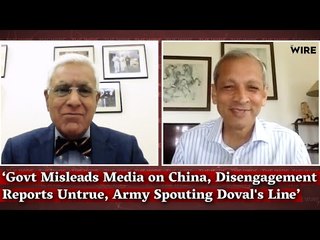 Govt Misleads Media on China, Disengagement Reports Untrue, Army Spouting Doval's Line: Ajai Shukla