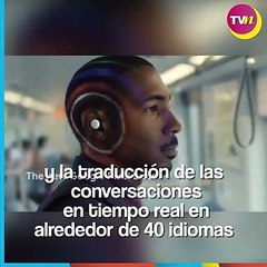 Google lanza audífonos que traducen a 40 idiomas instantáneamente
