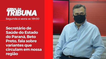 Secretário de Saúde do Estado do Paraná, Beto Preto, fala sobre variantes que circulam em nossa região