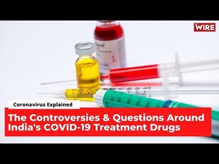 If You Get Covid-19, You May Need to Buy These Drugs in India, But How Safe & Efficacious Are They?