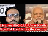 Modi on NRC-CAA: Umar Khalid Says PM Has Lied to the Country