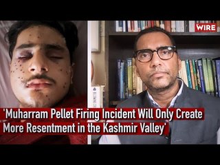 'Muharram Pellet Firing Incident Will Only Create More Resentment in the Kashmir Valley'