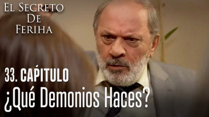 ¿Qué demonios haces? - El Secreto De Feriha Capítulo 33 En Español