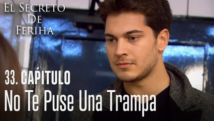 No te puse una trampa - El Secreto De Feriha Capítulo 33 En Español