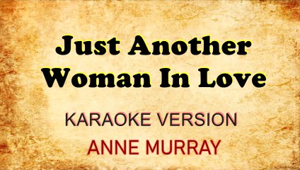 JUST ANOTHER WOMAN IN LOVE - Karaoke Version by Anne Murray