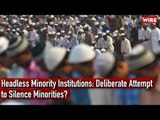 Headless Minority Institutions: Deliberate Attempt to Silence Minorities?