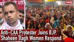Anti-CAA Protester Joins BJP, Shaheen Bagh Women Respond