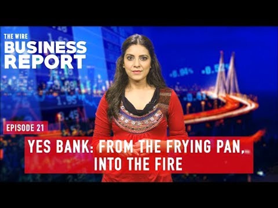 Yes Bank: From the Frying Pan,  Into the Fire I The Wire Business Report