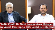 'India Could Be Next Coronavirus Hotspot, in Worst Case up to 60% Could Be Infected' | Karan Thapar