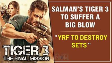 Salman Katrina Starrer Tiger 3 Shooting In Trouble | YRF To Dismantle Sets