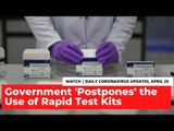 Coronavirus Updates, April 25: Govt.' Postpones' the Use of Rapid Test Kits, After Faults Emerge