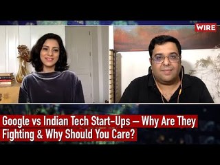 Google vs Indian Tech Start-Ups – Why Are They Fighting & Why Should You Care?