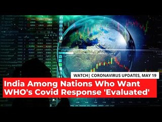 COVID-19 Updates | India Among Nations Who Want 'Impartial Evaluation' of The Pandemic