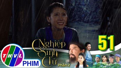 Nghiệp sinh tử - Phần 2 | Tập 51[1]: Vợ Phong Điền muốn có con bằng mọi giá vì bị chồng sỉ vả