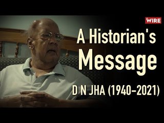 A Historian's Message | D N Jha (1940 - 2021) I Dwijendra Narayan Jha