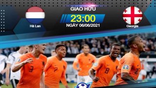 Nhận định soi kèo bóng đá Hà Lan vs Georgia 23h00 ngày 06/06, Giao Hữu Đội tuyển quốc gia