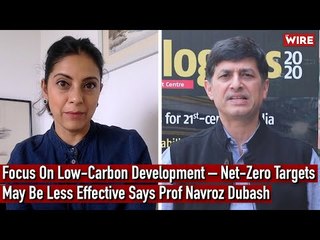 Focus On Low-Carbon Development – Net-Zero Targets May Be Less Effective Says Prof Navroz Dubash