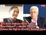 'Are Some Indians More Indian than Others?'— Shashi Tharoor Echoes the Pigs in Orwell's Animal Farm