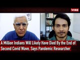 A Million Indians Will Likely Have Died By the End of Second Covid Wave, Says Pandemic Researcher