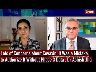 Lots of Concerns about Covaxin,It Was a Mistake to Authorize It Without Phase 3 Data : Dr Ashish Jha