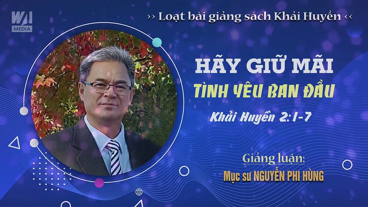 #03 - GIỮ MÃI TÌNH YÊU BAN ĐẦU - Khải huyền 2:1-7 || Mục sư NGUYỄN PHI HÙNG
