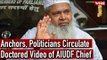 Anchors, Politicians Circulate Doctored Video of AIUDF Chief, 'India Will Become Islamic Nation'