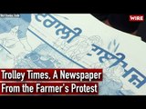 Trolley Times, A Newspaper From the Farmer's Protest | Ground Report | Singhu Border