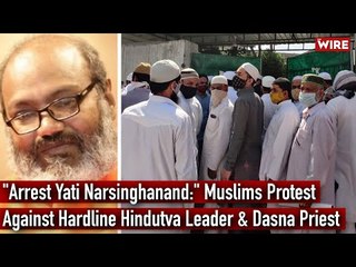 "Arrest Yati Narsinghanand:" Muslims Protest Against Hardline Hindutva Leader & Dasna Priest