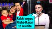 Rakhi Sawant urges Nisha Rawal and Karan Mehra to reunite