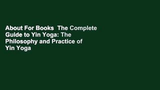 About For Books  The Complete Guide to Yin Yoga: The Philosophy and Practice of Yin Yoga  Best