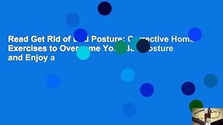 Read Get Rid of Bad Posture: Corrective Home Exercises to Overcome Your Bad Posture and Enjoy a