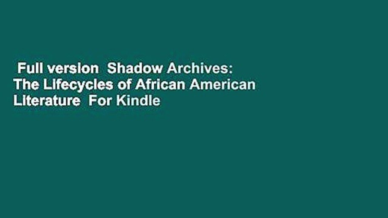 Full version  Shadow Archives: The Lifecycles of African American Literature  For Kindle