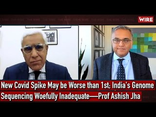 New Covid Spike May be Worse than 1st; India's Genome Sequencing Woefully Inadequate—Prof Ashish Jha
