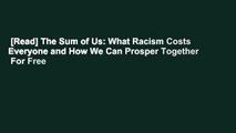 [Read] The Sum of Us: What Racism Costs Everyone and How We Can Prosper Together  For Free