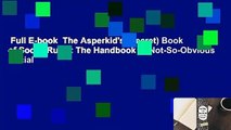 Full E-book  The Asperkid's (Secret) Book of Social Rules: The Handbook of Not-So-Obvious Social