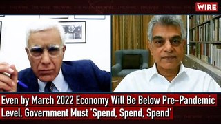Even by March 2022 Economy Will Be Below Pre-Pandemic Level, Government Must 'Spend, Spend, Spend'