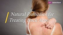 पीठ पर दाने होने के कारण और घरेलू उपचार | Natural Remedies for Treating Back Acne | Life Mantraa