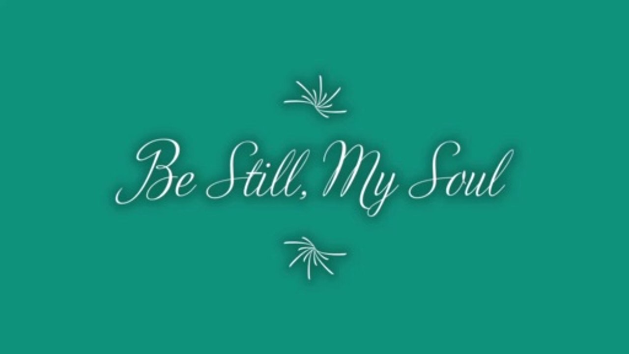 Be Still, My Soul