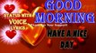 good morning wishes video with english voice lyrics | good morning status | Good morning whatsapp status | good morning messages | good morning quotes