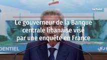 Le gouverneur de la Banque centrale libanaise visé par une enquête en France