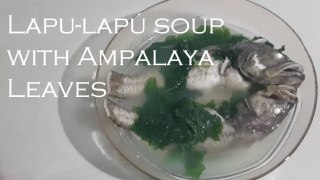 How to Cook Lapu-lapu Soup with Dahon ng Ampalaya