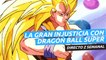La gran injusticia con Dragon Ball Super - Directo Z 01x40