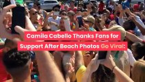 Body Positivity! Camila Cabello Thanks Fans for Support After Beach