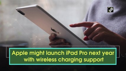 Apple might launch iPad Pro next year with wireless charging support