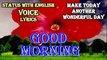 Good morning english voice lyrics video | morning whatsapp voice status | good morning wishes english voice status video song | Good morning
