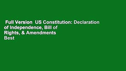 Full Version  US Constitution: Declaration of Independence, Bill of Rights, & Amendments  Best