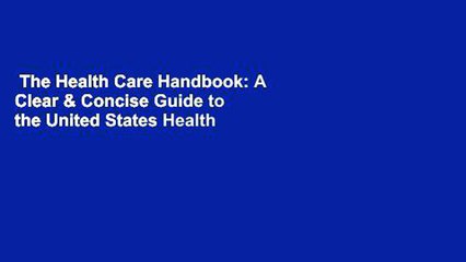 The Health Care Handbook: A Clear & Concise Guide to the United States Health Care System (A